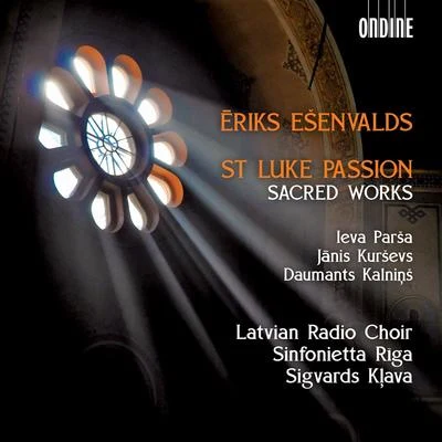 Latvian Radio Choir/Sigvards Kļava Ēriks Ešenvalds: St. Luke Passion & Other Sacred Works