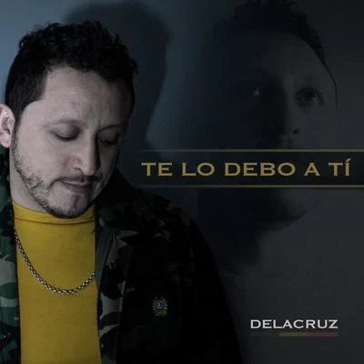 DeLacruz Te Lo Debo A Ti