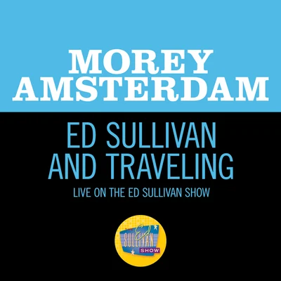 Morey Amsterdam Ed Sullivan And Traveling (Live On The Ed Sullivan Show, February 19, 1967)