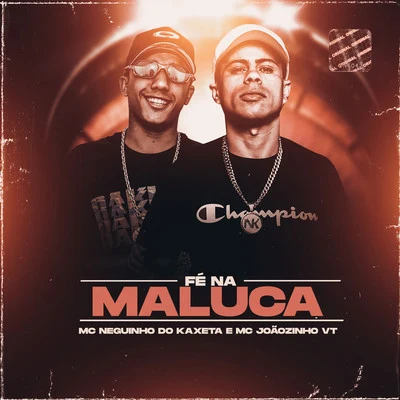 Mc Neguinho do Kaxeta/MC Joãozinho VT Fé Na Maluca