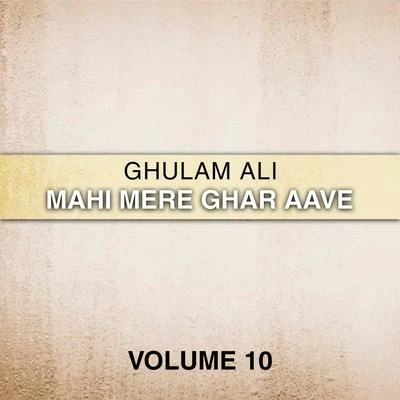 Ghulam Ali Mahi Mere Ghar Aave, Vol. 10