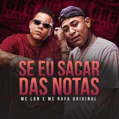 Mc Lon/Mc Rafa Original Se Eu Sacar das Notas