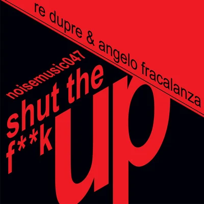 Re Dupre/Angelo Fracalanza Shut the **** Up