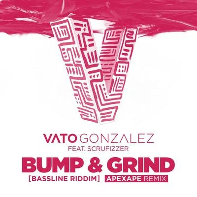 Vato Gonzalez Bump & Grind (Bassline Riddim) (Apexape Remix)