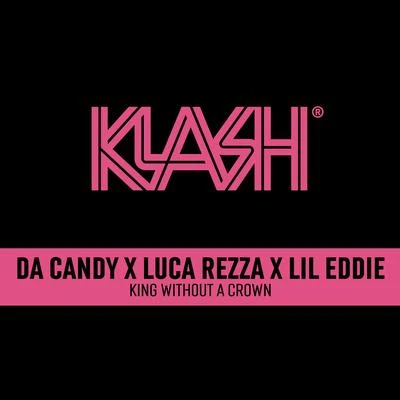 Da Candy/Luca Rezza/Lil Eddie King Without A Crown