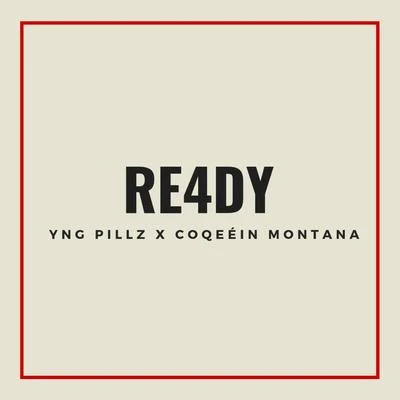 Coqeéin Montana/Yng Pillz RE4DY