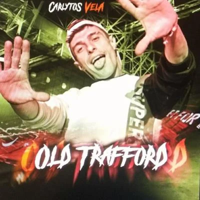 Carlytos Vela Old Trafford (feat. Medusa Prods)