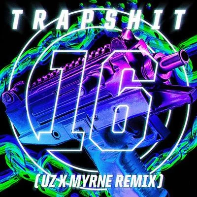 UZ/Myrne Trap **** 16 (UZ & MYRNE Remix)