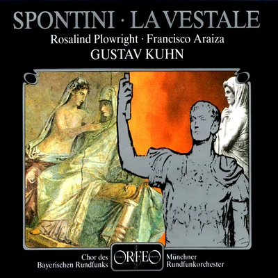 Gustav Kuhn PONTINI, G.: Vestale (La) [Opera] (Plowright, Araiza, Bavarian Radio Chorus, Munich Radio Orchestra, Kuhn)