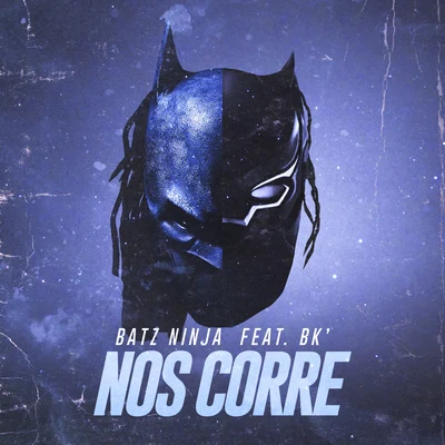 Batz Ninja Nos corre (feat. BK)