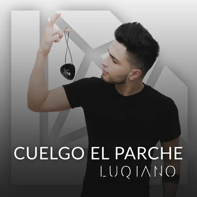 Luqiano Cuelgo el Parche