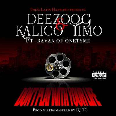 Kalico Timo/Deezo.OG Dont Play With Your Life (feat. Ravaa)