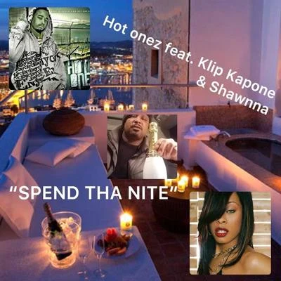 Hot Onez/Shawnna/Klip Kapone Spend tha Nite (feat. Klip Kapone & Shawnna)