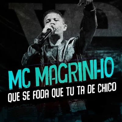 Mc Magrinho Que Se Foda Que Tu Ta de Chico