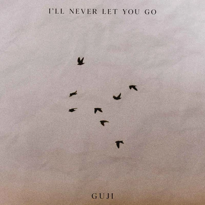 Guji I'll Never Let You Go