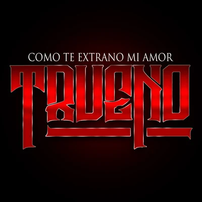 TRUENO Como Te Extrano Mi Amor