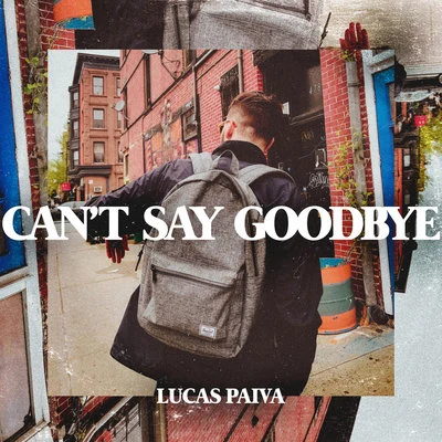 Lucas Paiva Cant Say Goodbye