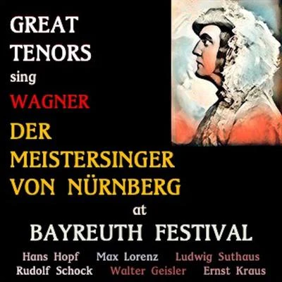 Herbert von Karajan/Hans Hopf/Ernst Kraus/Ludwig Suthaus/Rudolf Schock/Walter Geisler Great Tenors sing Wagner · Die Meistersinger von Nürnberg