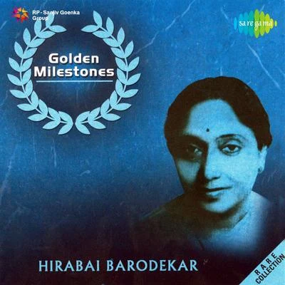 Hirabai Barodekar Golden Milestones Hirabai Barodekar