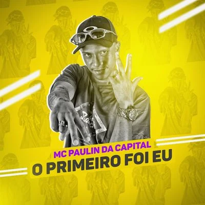 MC Paulin da Capital O primeiro foi eu