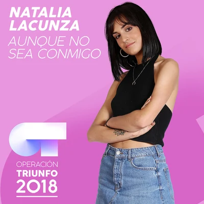 Natalia Lacunza Aunque No Sea Conmigo (Operación Triunfo 2018)