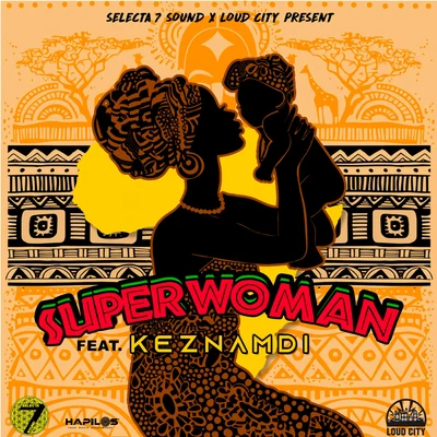 Keznamdi/Loud City/Selecta 7 Sound Super Woman