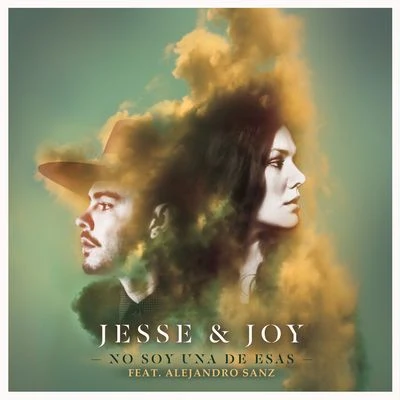 Jesse & Joy No Soy Una De Esas (ft. Alejandro Sanz)