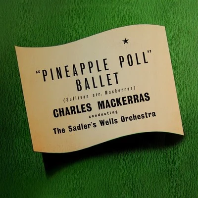 Charles Mackerras/The Sadler&#x27;s Wells Orchestra Sir Arthur Sullivan: Pineapple Poll