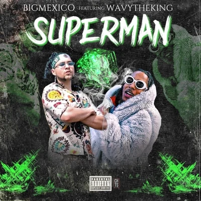 Bigmexico/Wavytheking Superman (feat. Wavytheking)