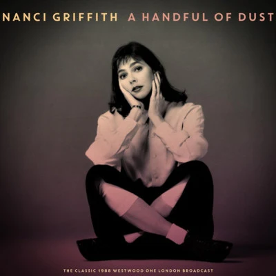 Nanci Griffith A Handful of Dust (Live 1988)