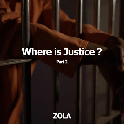 ZOLA Where Is Justice? Pt. 2