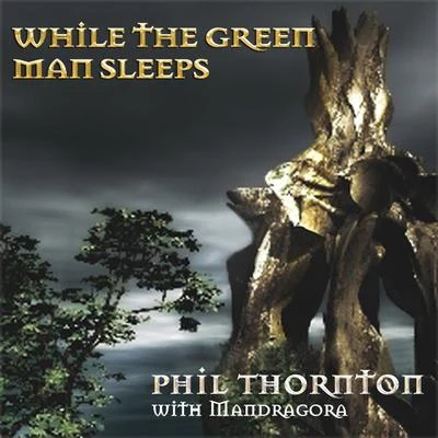 Phil Thornton While The Green Man Sleeps