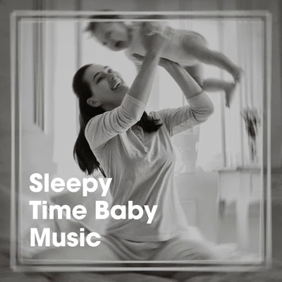 Baby Sleep Lullaby Academy/Calming Baby Sleep Music Club/Baby Sleep Through the Night Sleepy Time Baby Music