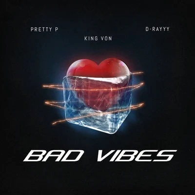 King Von/Pretty P/D-Rayyy Bad Vibes (feat. King Von & D-Rayyy)