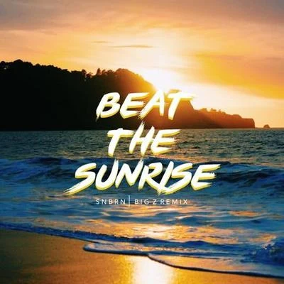 Big Z Beat The Sunrise (Big Z Remix)