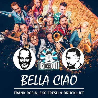 Druckluft/Eko Fresh/Frank Rosin Bella Ciao