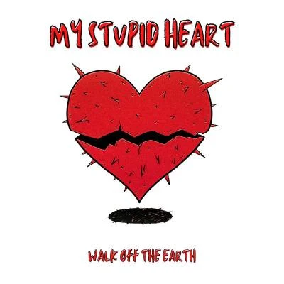 Walk off the Earth My Stupid Heart