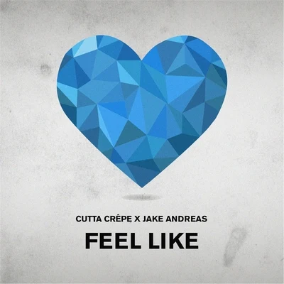 Cutta Crêpe/Jake Andreas Feel Like (feat. Jake Andreas)