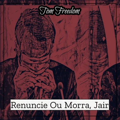 Tom Freedom Renuncie ou morra, jair