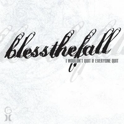 blessthefall I Wouldnt Quit If Everyone Quit