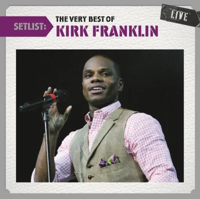 Kirk Franklin Setlist: The Very Best Of Kirk Franklin Live