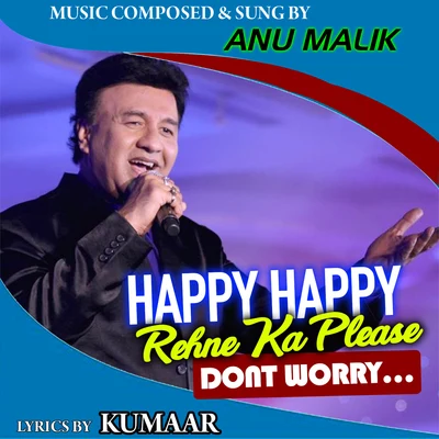 Anu Malik Happy Happy Rehne Ka Please Don't Worry