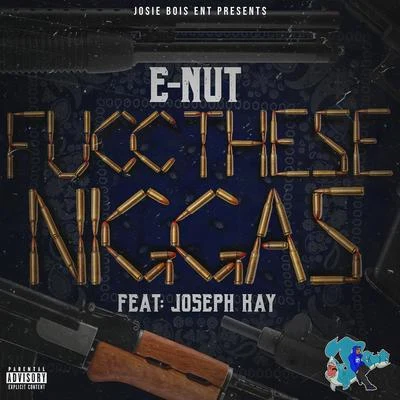 E Nut Fucc These Niggas (feat. Joseph Kay)