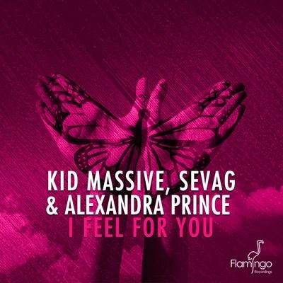 Sevag/Alexandra Prince/Kid Massive I Feel For You (Extended Mix)