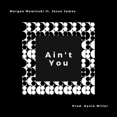 Morgan Mowinski/Jesse James Ain't You (feat. Jesse James)