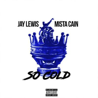 Jay Lewis/Mista Cain So Cold