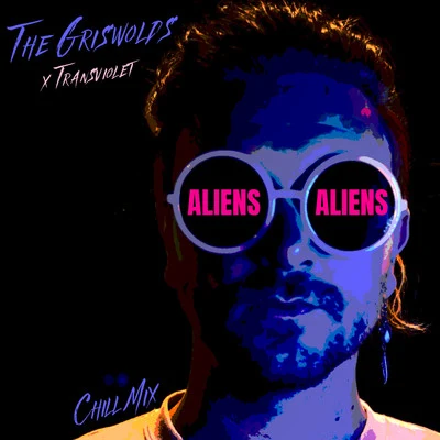 The Griswolds/Transviolet ALIENS (CHILL MIX)