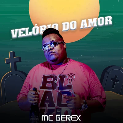 Mc Gerex Velório do Amor