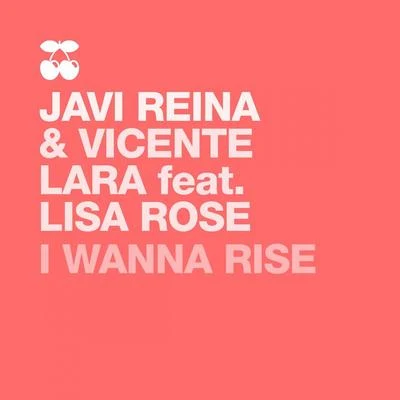 Lisa Rose/Javi Reina/Vicente Lara I Wanna Rise