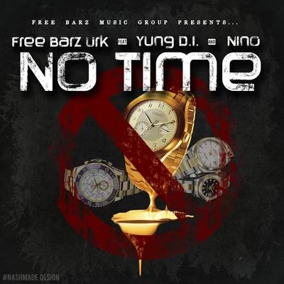 nino/Freebarz Urk/Yung D.I No Time (feat. Yung D.I & Nino)